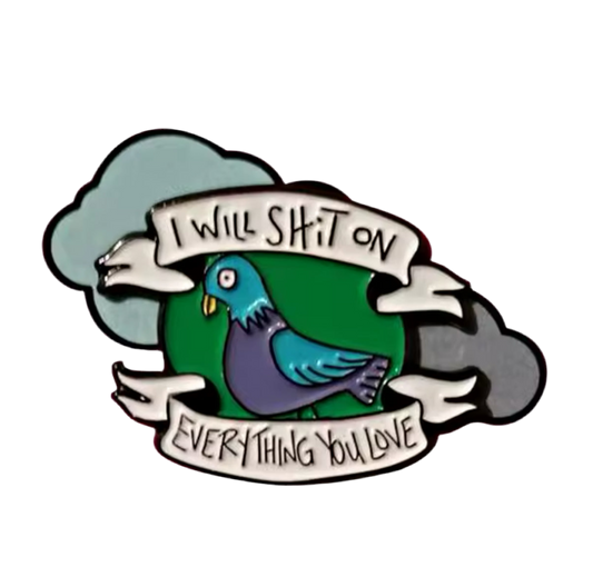 pin s pigeon i will shit on everything you love