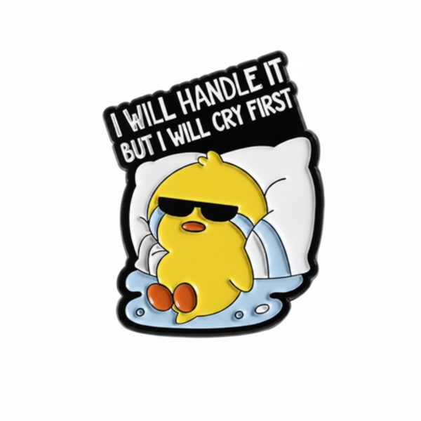 Pin’s Canard « I Will Handle It, But I Will Cry First »