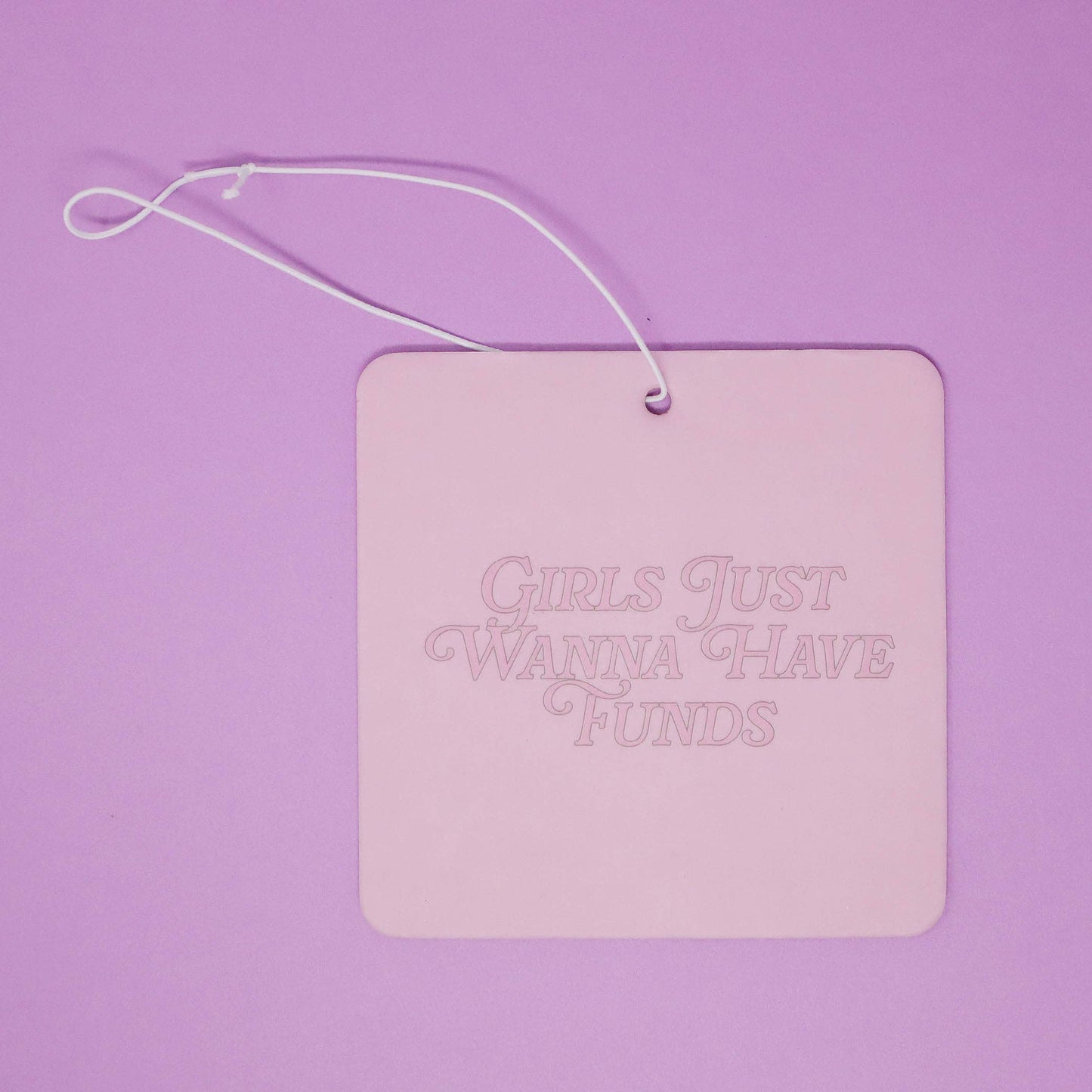 "Girls just wanna have funds" car air freshener