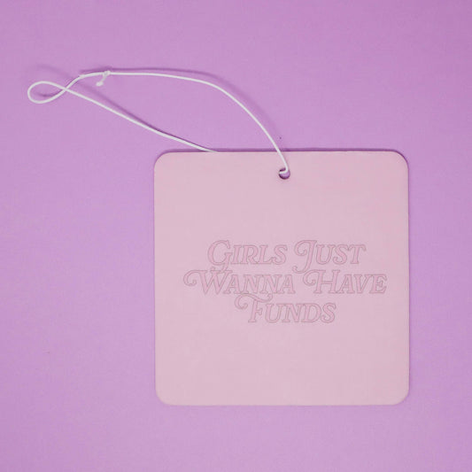 "Girls just wanna have funds" car air freshener